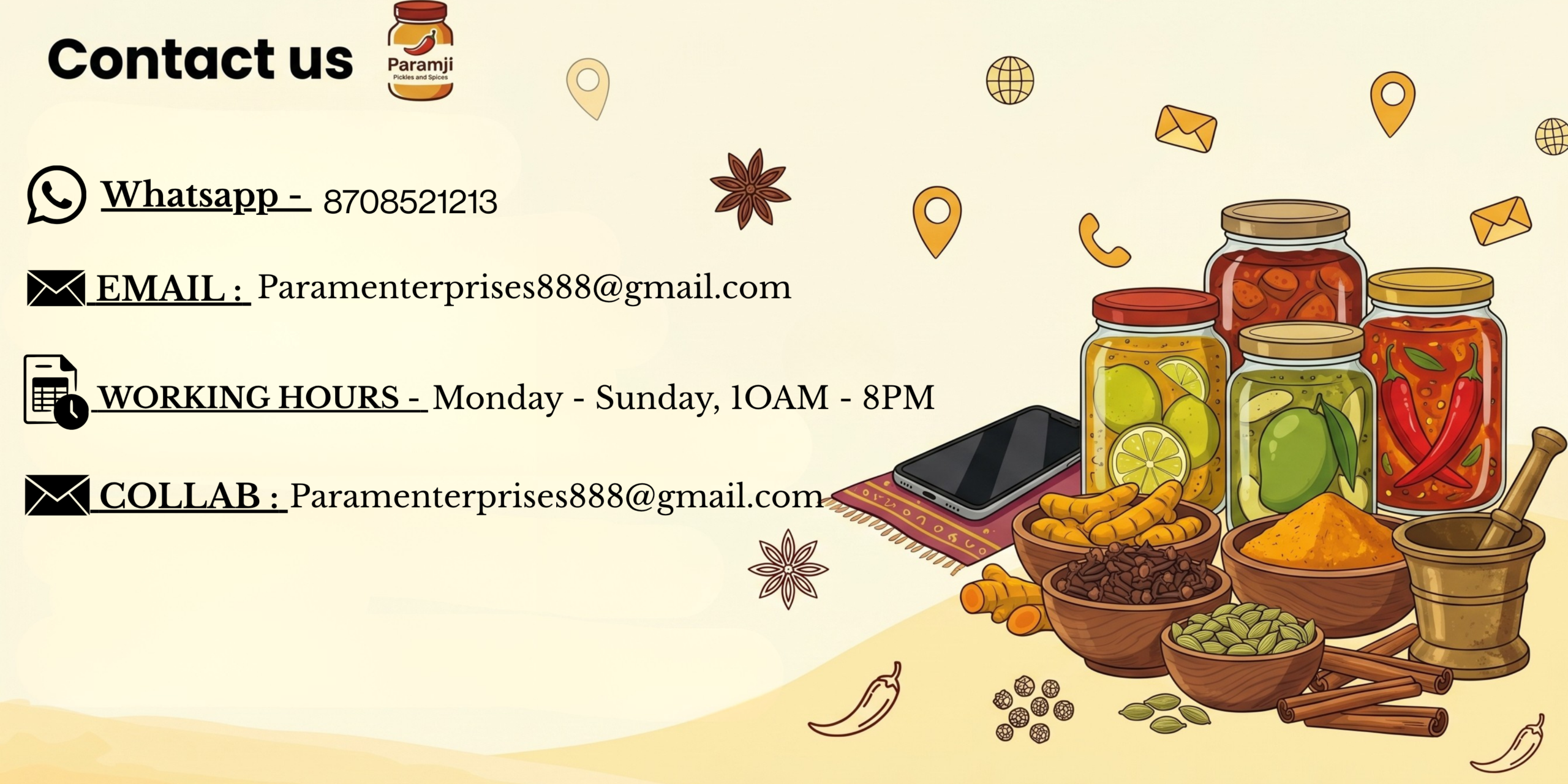 "Contact information banner for Paramji Pickles and Spices showing WhatsApp number 8708521213, email Paramenterprises888@gmail.com , working hours Monday to Sunday 10AM to 8PM, with illustrated jars of pickles and spices."